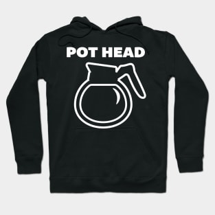 Pot Head (white print) Hoodie